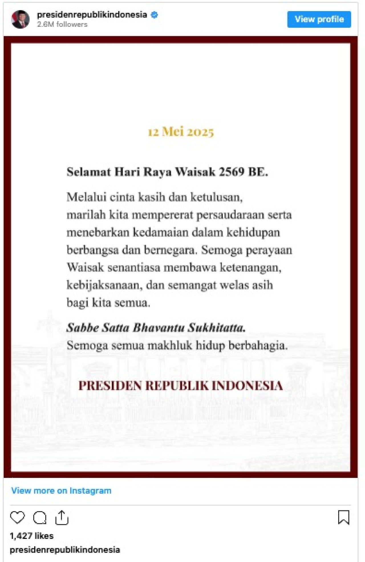Melalui unggahan di akun Instagram resmi @presidenrepublikindonesia, Presiden mengajak seluruh elemen bangsa untuk menjadikan momentum suci ini sebagai refleksi diri sekaligus penguat semangat persaudaraan dan perdamaian